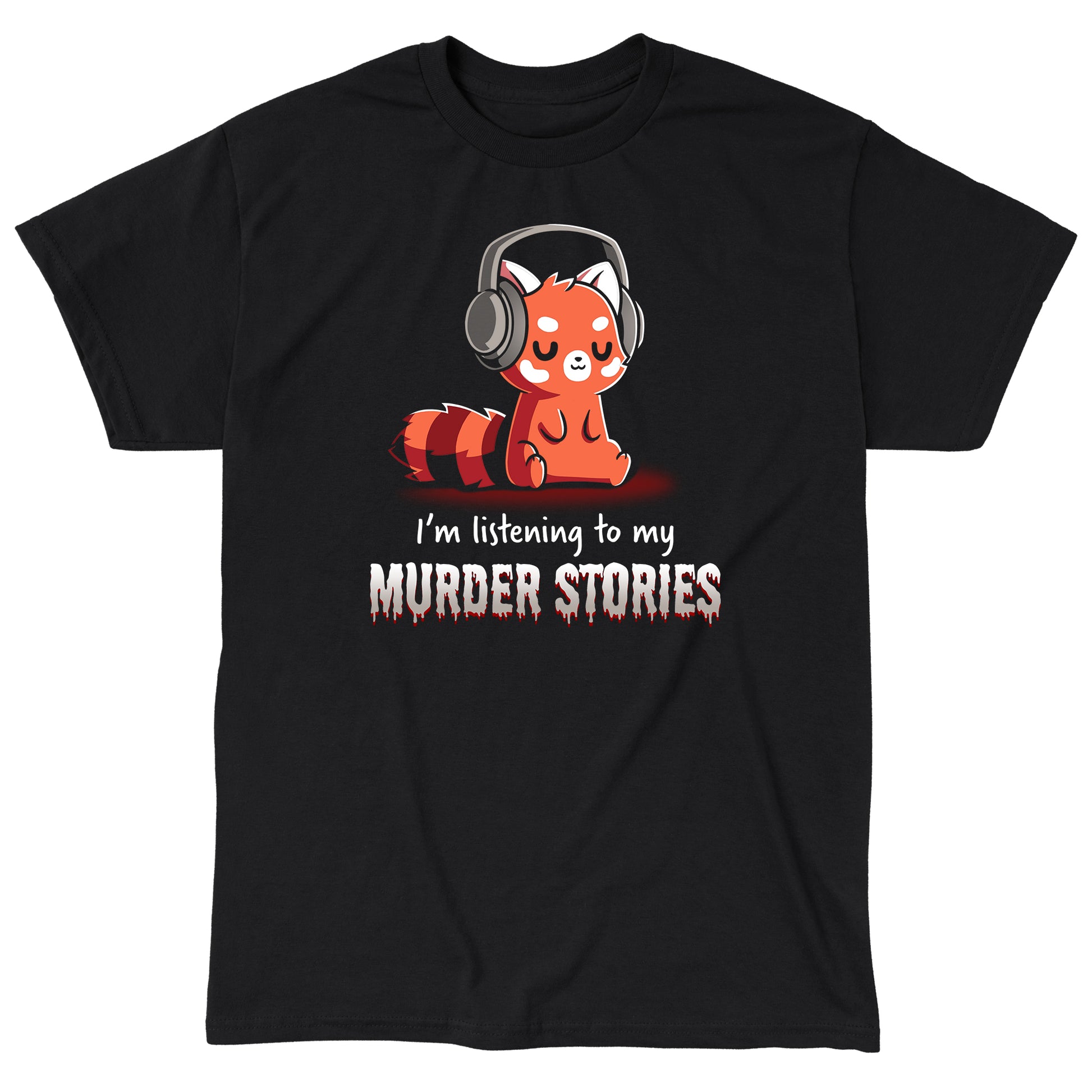 Classic Cotton T-shirt_TeeTurtle Murder Stories black t-shirt featuring a red panda with headphones, eyes closed enjoying his favorite hobby, text reads "I'm listening to my Murder Stories" in dripping font.