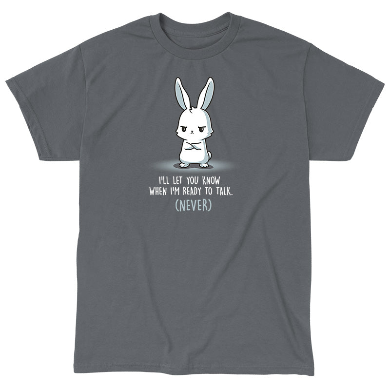 Classic Cotton T-shirt_TeeTurtle I'll Let You Know When I'm Ready to Talk charcoal gray t-shirt featuring a bunny with arms crossed and a stern expression. The text below reads "I'll let you know when I'm ready to talk. (Never)."