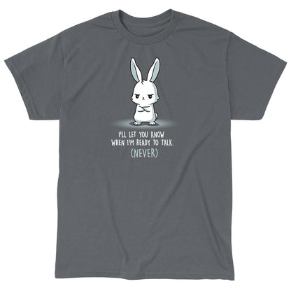 Classic Cotton T-shirt_TeeTurtle I'll Let You Know When I'm Ready to Talk charcoal gray t-shirt featuring a bunny with arms crossed and a stern expression. The text below reads "I'll let you know when I'm ready to talk. (Never)."