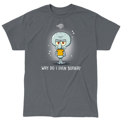 Classic Cotton T-shirt_TeeTurtle charcoal gray Why Do I Even Bother? apparel featuring Squidward with his tentacles on his hips with a grumpy expression.