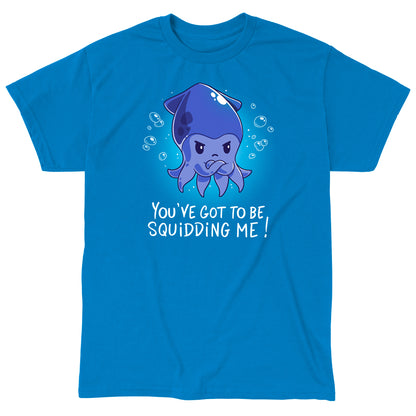 Classic Cotton T-shirt_TeeTurtle You've Got To Be Squidding Me Sapphire Blue t-shirt featuring an illustration of an angry blue squid with bubbles surrounding it. Text at the bottom reads, "YOU'VE GOT TO BE SQUIDDING ME!".