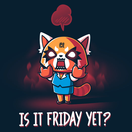 Is it officially licensed Sanrio Aggretsuko Is it Friday Yet? T-shirt Tuesday yet?