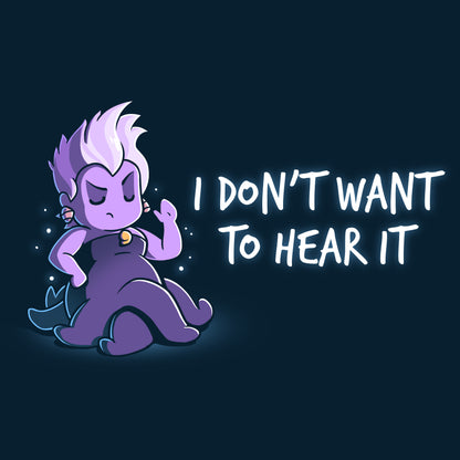 I don't want to hear it, especially if it's about a Disney T-shirt featuring Ursula called "I Don't Want to Hear It".