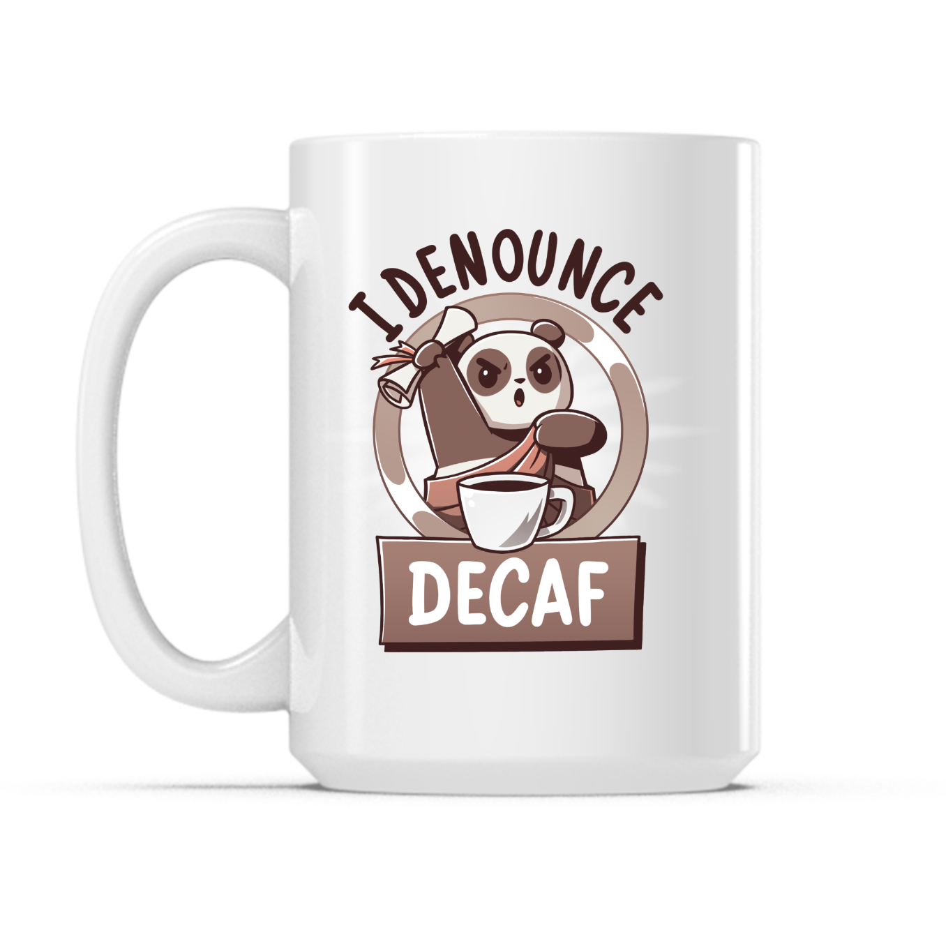 Ceramic Mug_TeeTurtle I Denounce Decaf white mug featuring a panda in a toga holding a scroll in front of a giant cup of coffee with the caption, “I Denounce Decaf“.