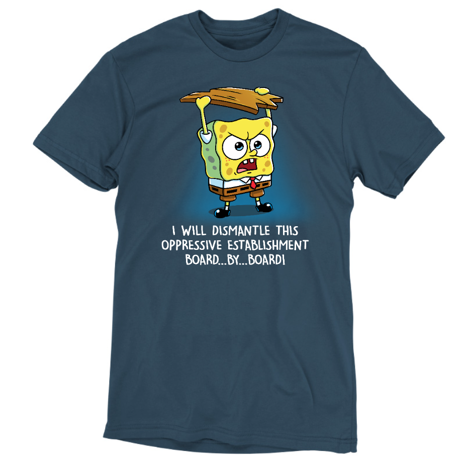 Premium Cotton T-shirt_TeeTurtle denim blue I Will Dismantle This Oppressive Establishment apparel featuring an angry SpongeBob SquarePants holding a board above his head, and yelling, "I Will Dismantle This Oppressive Establishment...Board...By...Board!".