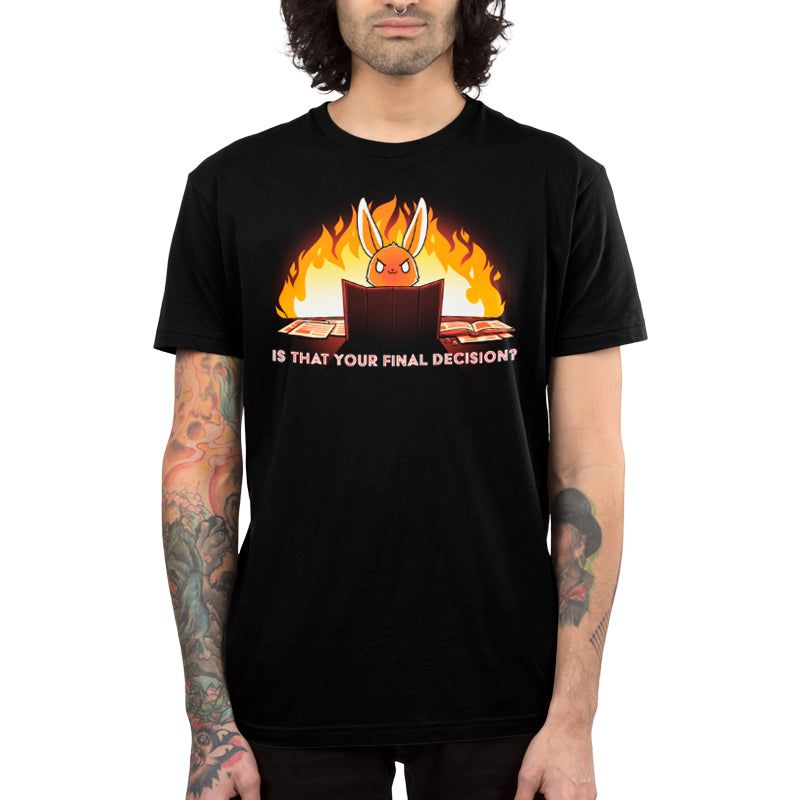 A man wearing a black "Is That Your Final Decision?" t-shirt from TeeTurtle, with an image of a bunny on fire, makes a decision.
