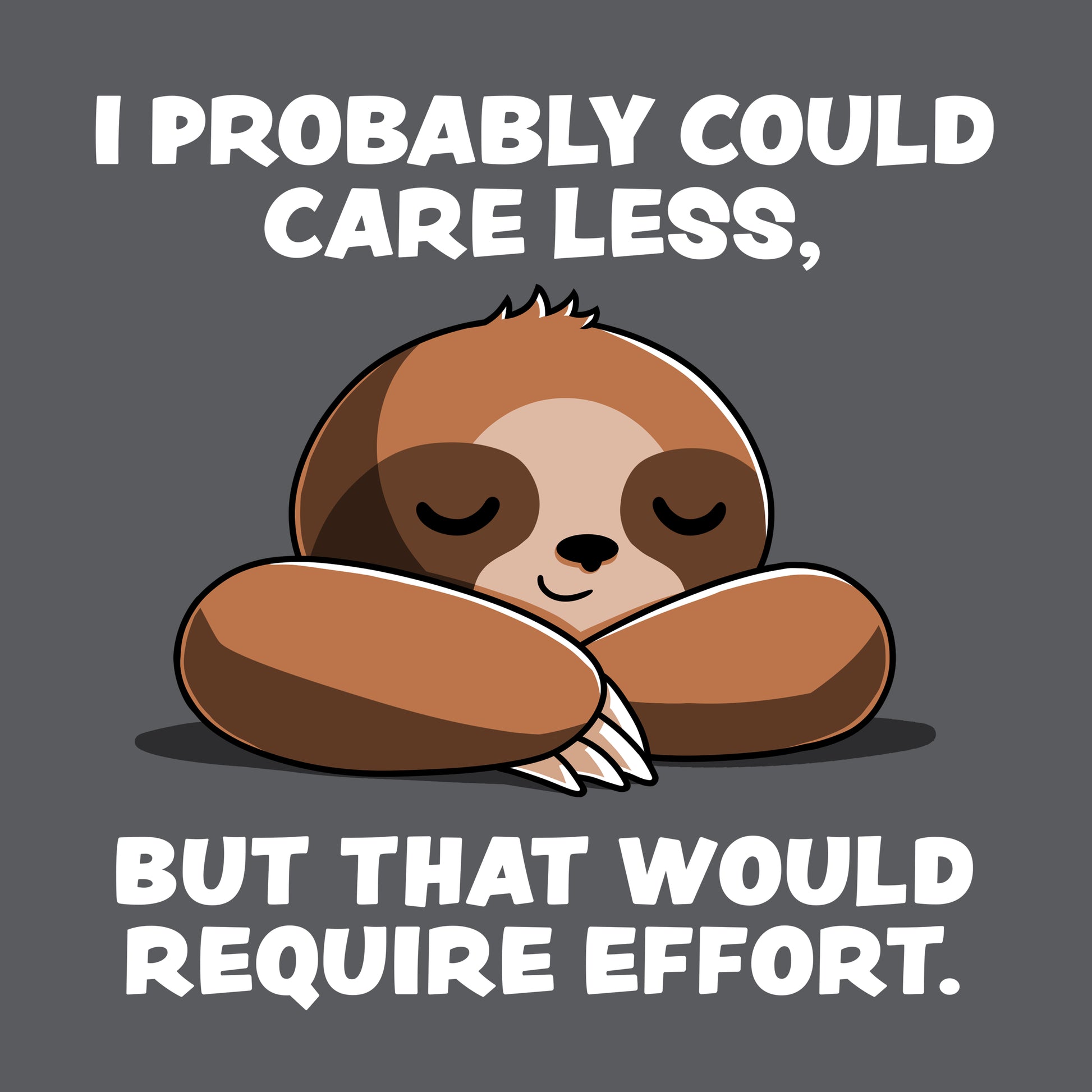 Premium Cotton T-shirt_Teeturtle I Probably Could Care Less Charcoal Featuring a lazy-looking Sloth relaxing with the words 'I Probably Could Care Less, But That Would Require Effort' written above and below.