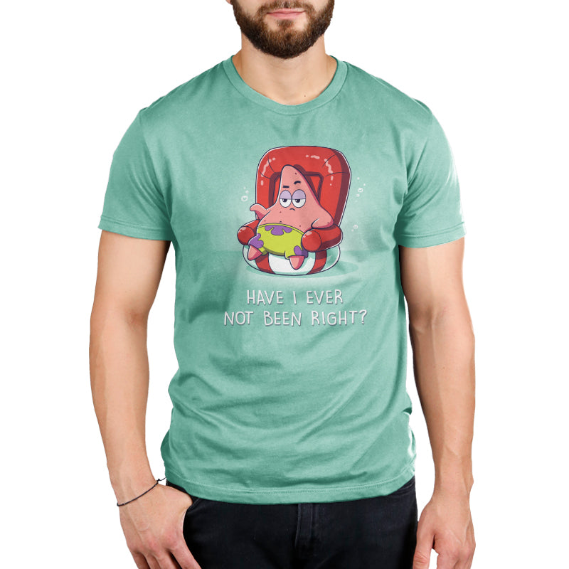 Premium Cotton T-shirt_TeeTurtle saltwater green Have I Ever Not Been Right? apparel featuring Patrick Star sitting in a chair that looks like a swimming device with a sarcastic expression, and the caption, "Have I Ever Not Been Right?".