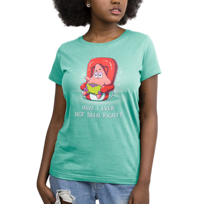 Premium Cotton T-shirt_TeeTurtle saltwater green Have I Ever Not Been Right? apparel featuring Patrick Star sitting in a chair that looks like a swimming device with a sarcastic expression, and the caption, "Have I Ever Not Been Right?".