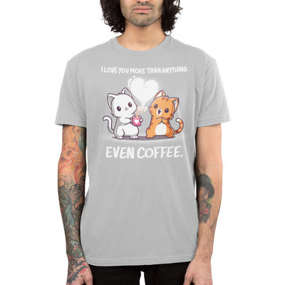 Premium Cotton T-shirt_TeeTurtle silver gray I Love You More Than Coffee apparel featuring a cat holding a cup of coffee telling another cat that, "I Love You More Than Anything. Even Coffee."