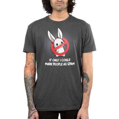 Premium Cotton T-shirt_TeeTurtle charcoal gray If Only I Could Mark People As Spam apparel featuring a bunny with a “stop“ sign composed of a red circle with a strikethrough line blocking its body, and the caption, “If Only I Could Mark People As Spam“.