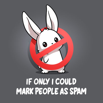 Premium Cotton T-shirt_TeeTurtle charcoal gray If Only I Could Mark People As Spam apparel featuring a bunny with a “stop“ sign composed of a red circle with a strikethrough line blocking its body, and the caption, “If Only I Could Mark People As Spam“.