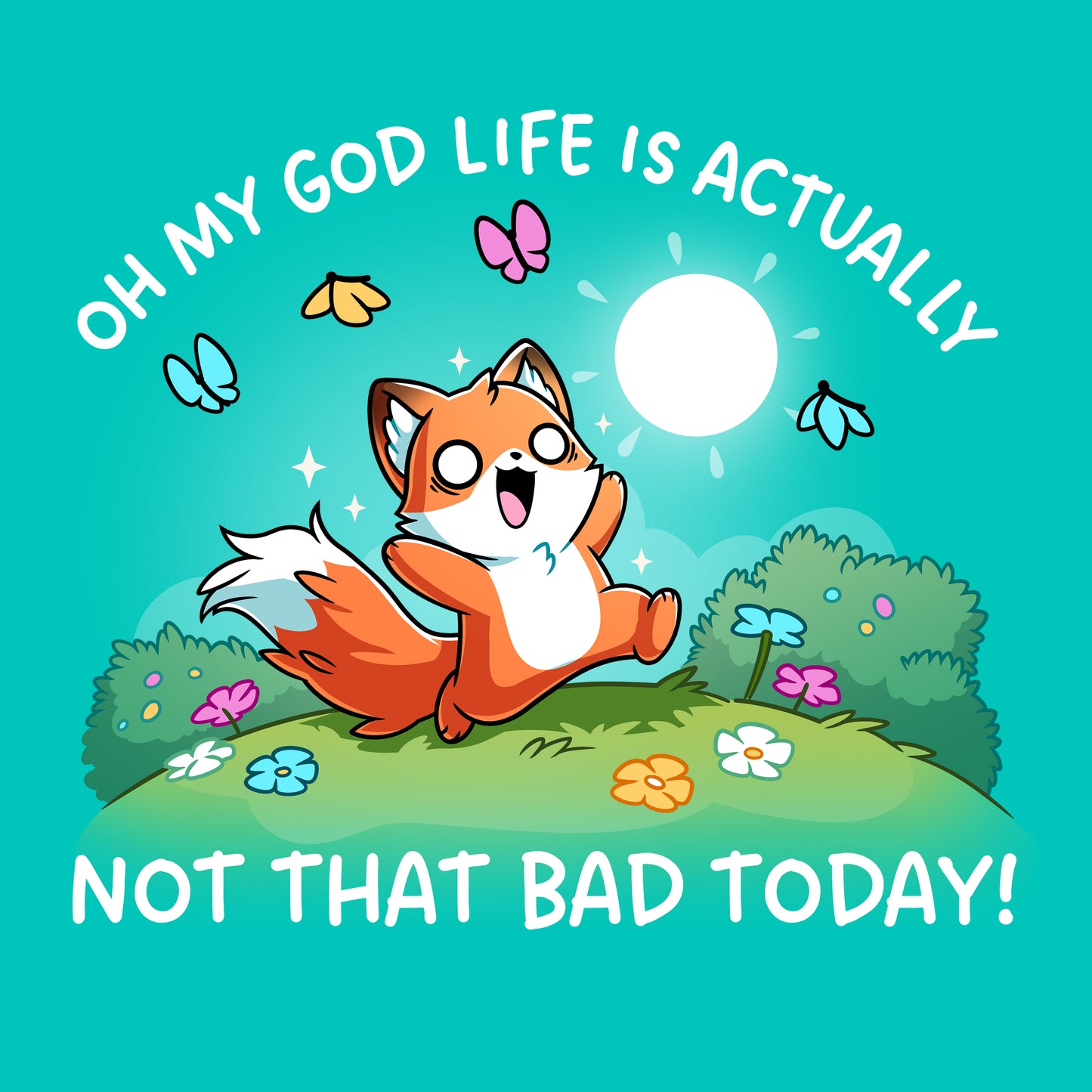 Premium Cotton T-shirt_TeeTurtle Caribbean blue Life Is Not That Bad Today apparel featuring an anxious fox with bags under its wide eyes running in a meadow with colorful flowers and butterflies, with the caption, “Oh My God Life is Actually, Not That Bad Today!“.