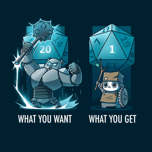 Premium Cotton T-shirt_TeeTurtle navy blue Reality Check apparel featuring a panda that rolled a 20 on a D20 wearing heavy armor and wielding a morning star with the caption, “What You Want“, and a panda that rolled a 1 on a D20 wearing cardboard armor and wielding a twig and trashcan shield with the caption, “What You Get“.