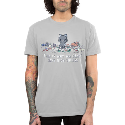 Premium Cotton T-shirt_TeeTurtle silver gray Can’t Have Nice Things apparel featuring a happy cat sitting in the middle of multiple broken household products with the caption, “This is Why We Can’t Have Nice Things.“