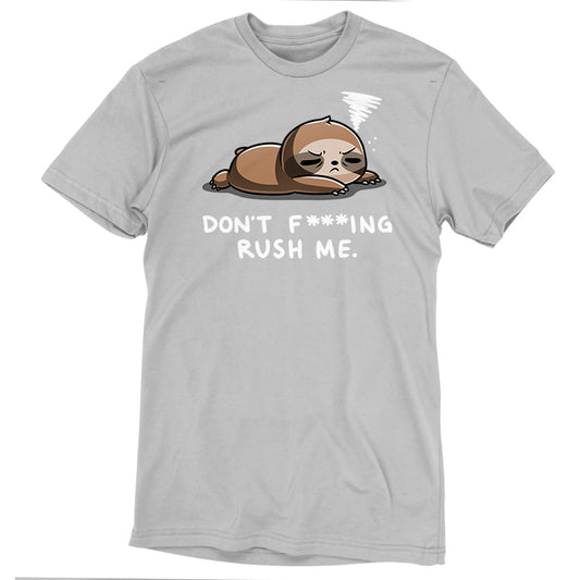 This monsterdigital Don't F***ing Rush Me Tee in super soft ringspun cotton features a light gray T-shirt with a tired cartoon sloth and the text 