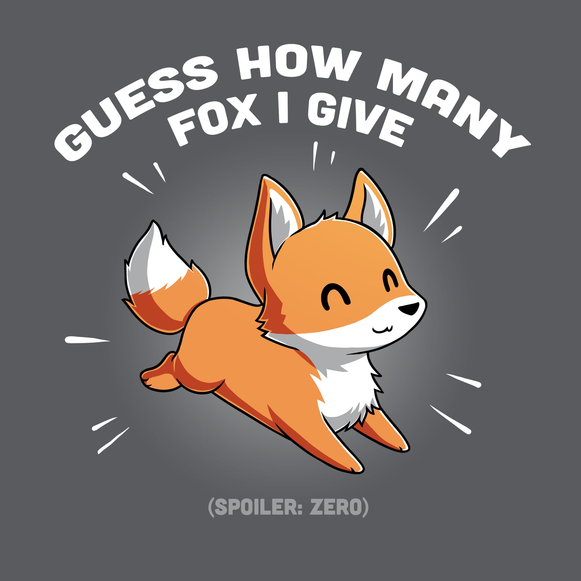 Premium Cotton T-shirt_Teeturtle Guess How Many Fox I Give Charcoal Gray Featuring a cute smiling fox with the words 'Guess How Many Fox I Give' written above it and the words '(Spoiler: Zero) below it.