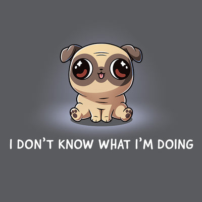 Premium Cotton T-shirt_TeeTurtle charcoal gray I Don’t Know What I’m Doing apparel featuring a sitting pug with large eyes looking in different directions.