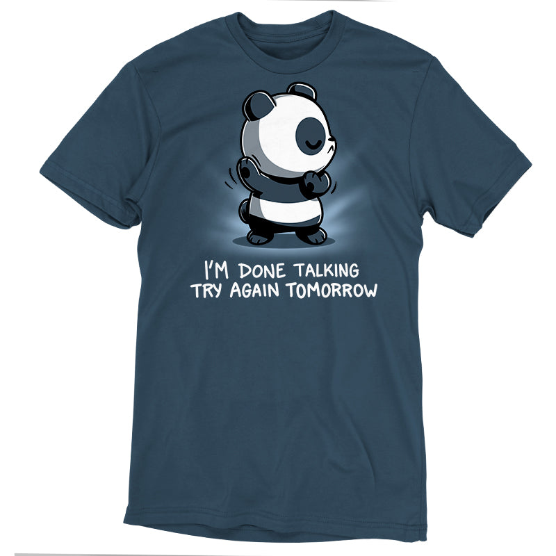 Premium Cotton T-shirt_TeeTurtle I'm Done Talking Denim t-shirt featuring an illustration of a panda with its eyes closed and arms up,  accompanied by the text, "I'M DONE TALKING TRY AGAIN TOMORROW. 