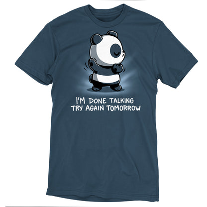 Premium Cotton T-shirt_TeeTurtle I'm Done Talking Denim t-shirt featuring an illustration of a panda with its eyes closed and arms up,  accompanied by the text, "I'M DONE TALKING TRY AGAIN TOMORROW. 