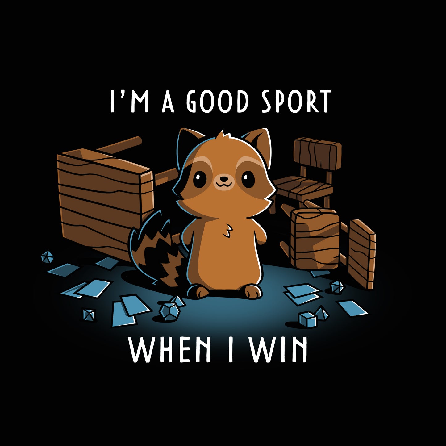 Premium Cotton T-shirt_Teeturtle I'm a Good Sport Black Featuring a smiling raccoon standing in the middle of flipped tables and chairs and surrounded by cards and gaming dice with 'I'm a Good Sport, When I Win.' written above and below.