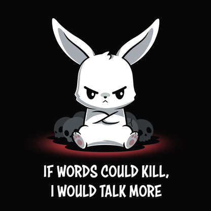 Premium Cotton T-shirt_TeeTurtle If Words Could Kill black t-shirt featuring a cartoon white bunny sitting angrily with its arms crossed with bunny skulls behind it. "IF WORDS COULD KILL, I WOULD TALK MORE" is written below. 