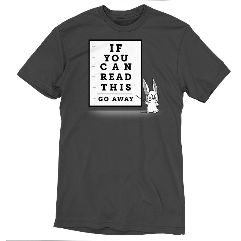 Premium Cotton T-shirt - A charcoal gray apparel with an illustration of a bunny wearing glasses. Next to the bunny, there is an eye chart that reads "IF YOU CAN READ THIS GO AWAY." This If You Can Read This, Go Away apparelby monsterdigital ensures comfort while making a statement.