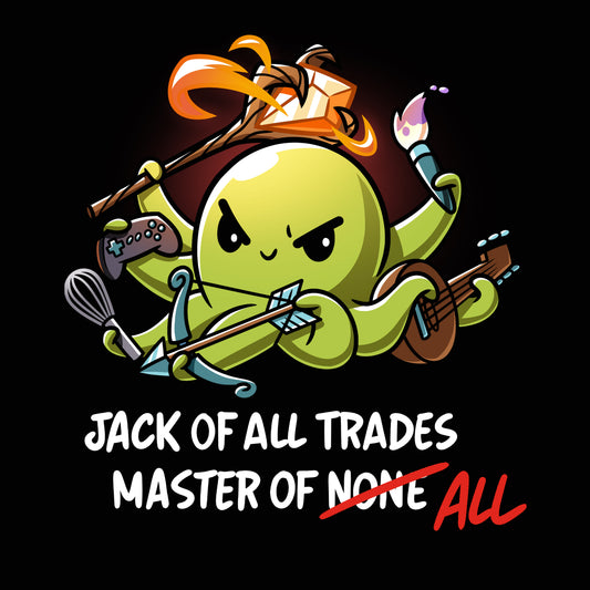 Premium Cotton T-shirt_TeeTurtle black Jack of All Trades, Master of All. Featuring an octopus holding a staff, video game controller, whisk, bow and arrow, guitar, and paint brush.