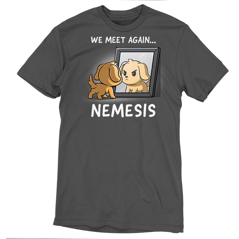 Premium Cotton T-shirt - A super soft ringspun cotton apparelin charcoal gray featuring a graphic of a dog looking at its reflection in a mirror with the text "We meet again... NEMESIS" above and below the image. The product is called Nemesis from monsterdigital.