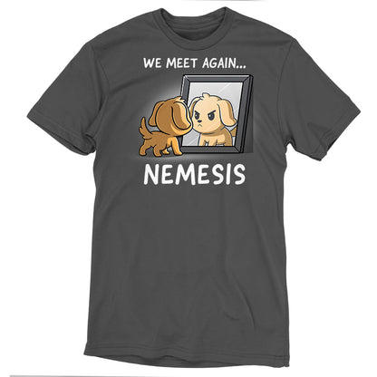 Premium Cotton T-shirt - A super soft ringspun cotton apparelin charcoal gray featuring a graphic of a dog looking at its reflection in a mirror with the text "We meet again... NEMESIS" above and below the image. The product is called Nemesis from monsterdigital.