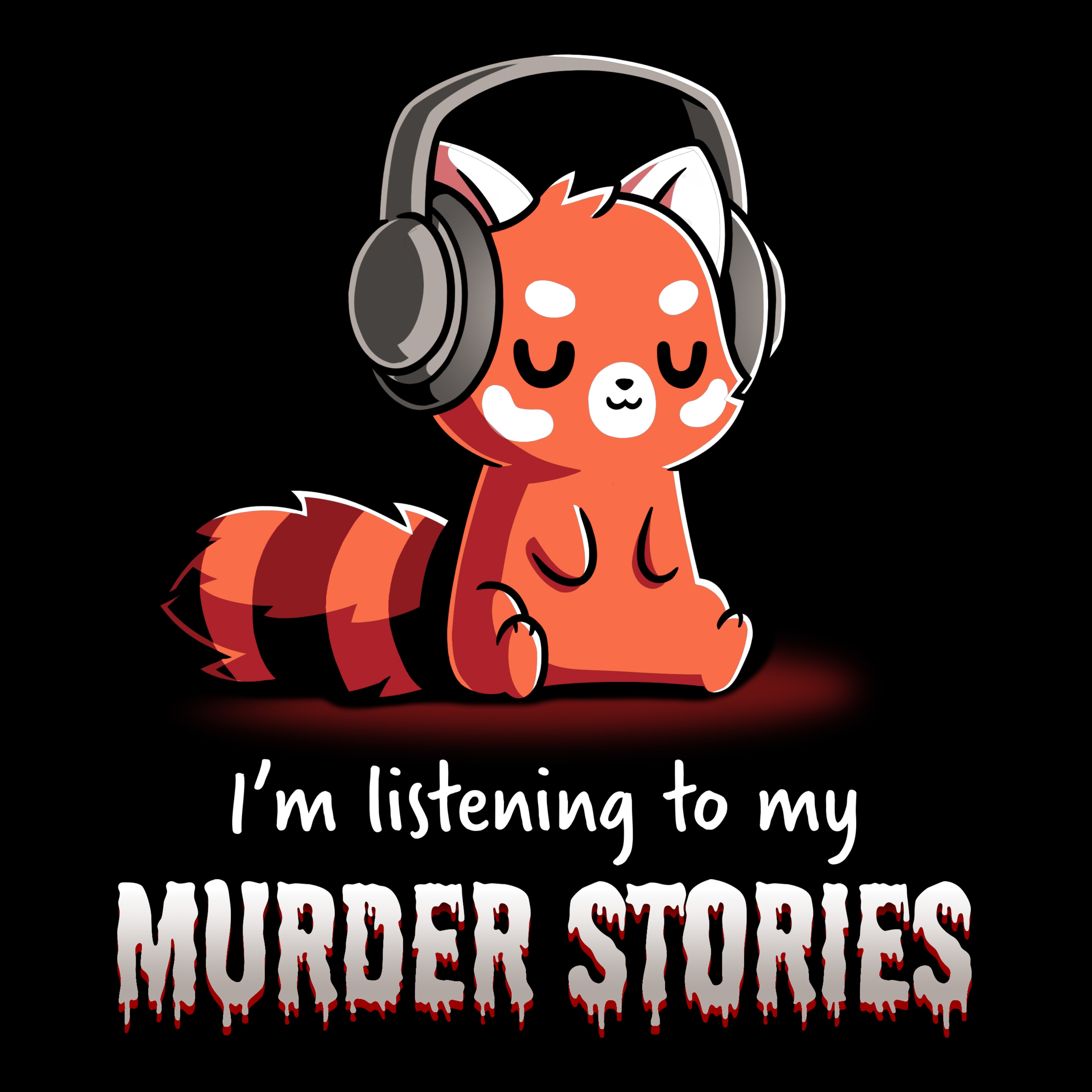 Premium Cotton T-shirt_TeeTurtle Murder Stories black t-shirt featuring a red panda with headphones, eyes closed enjoying his favorite hobby, text reads 