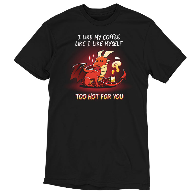 Premium Cotton T-shirt_Teeturtle Too Hot For You Black Featuring a disinterested-looking cartoon red dragon holding a very heavily steaming cup of coffee with 'I like my coffee like I like myself, too hot for you.' written above and below the image.