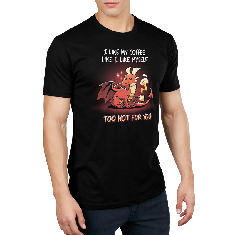 Premium Cotton T-shirt_Teeturtle Too Hot For You Black Featuring a disinterested-looking cartoon red dragon holding a very heavily steaming cup of coffee with 'I like my coffee like I like myself, too hot for you.' written above and below the image.