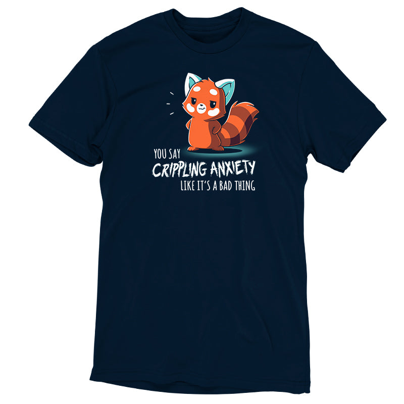 Premium Cotton T-shirt_TeeTurtle You Say Crippling Anxiety Like It's a Bad Thing navy blue t-shirt featuring a red panda smirking with its hands on its hips. The text reads "you say crippling anxiety like it's a bad thing."