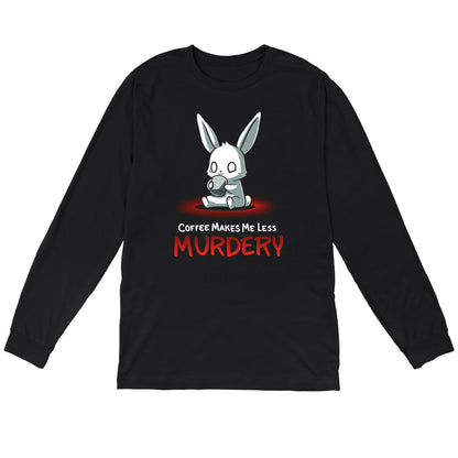 Long Sleeve T-shirt_Cute cartoon bunny holding a coffee cup with the text "Coffee Makes Me Less Murdery" below it on a monsterdigital Coffee Makes Me Less Murdery coffee apparel against a black background.