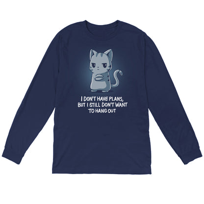 Long Sleeve T-shirt_TeeTurtle I Still Don't Want to Hang Out navy blue t-shirt featuring a grumpy cartoon cat with folded arms and an unimpressed expression with sarcastic text below saying, "I don't have plans, but I still don't want to hang out."