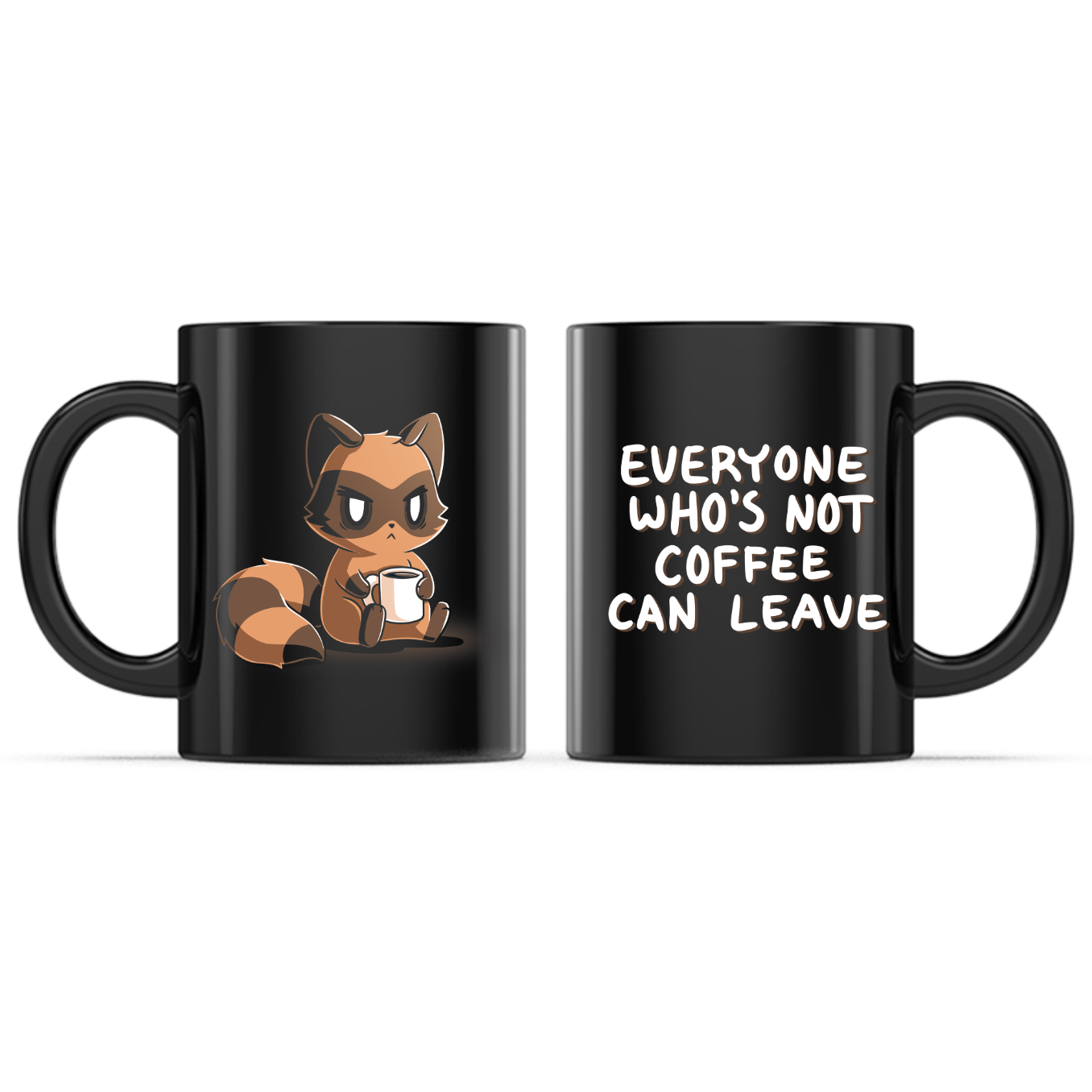 Ceramic Mug_TeeTurtle Everyone Who's Not Coffee Can Leave black mug featuring a grumpy raccoon holding a coffee mug with the caption, “Everyone Who's Not Coffee Can Leave“.