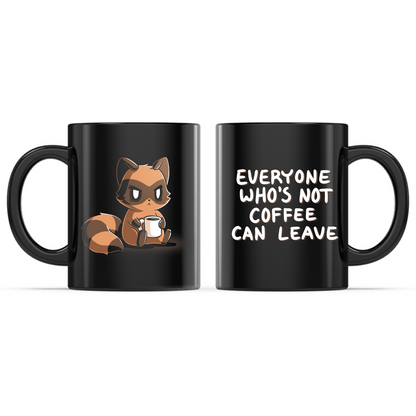 Ceramic Mug_TeeTurtle Everyone Who's Not Coffee Can Leave black mug featuring a grumpy raccoon holding a coffee mug with the caption, “Everyone Who's Not Coffee Can Leave“.