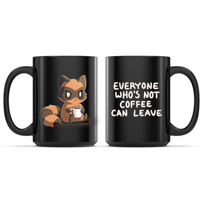 Ceramic Mug_TeeTurtle Everyone Who's Not Coffee Can Leave black mug featuring a grumpy raccoon holding a coffee mug with the caption, “Everyone Who's Not Coffee Can Leave“.
