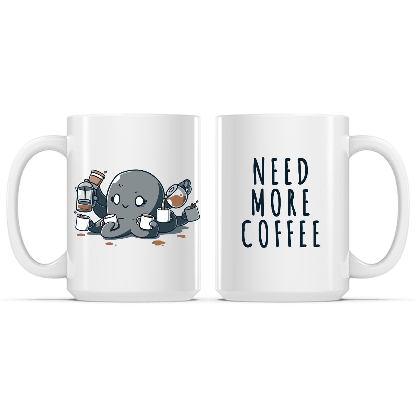 Need More Coffee (Octopus) Mug Ceramic Mug / White / 15oz