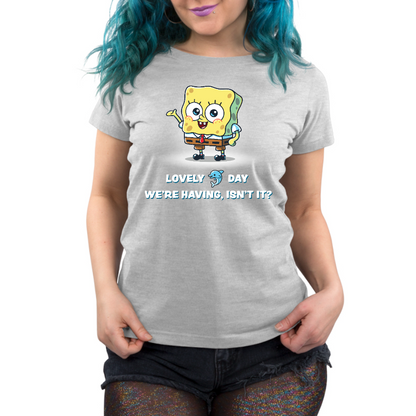 Premium Cotton T-shirt_TeeTurtle silver gray Lovely Day We're Having, Isn't It? apparel featuring SpongeBob SquarePants with his arm up in the air, and the caption, "Lovely [dolphin icon] Day We're Having, Isn't It?".