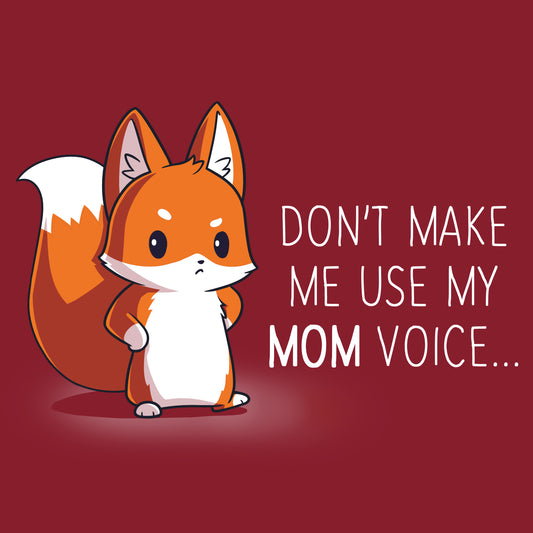 Garnet red t-shirt with the Don't Make Me Use My Mom Voice by TeeTurtle.
