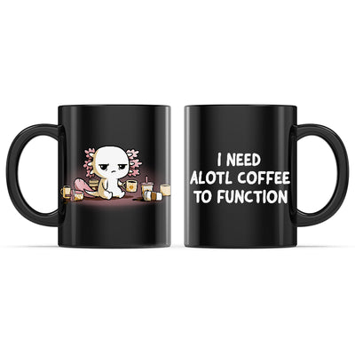 Ceramic Mug_TeeTurtle Need Alotl Coffee black mug featuring a tired axolotl surrounded by coffee cups with the caption, "I Need Alotl Coffee to Function".