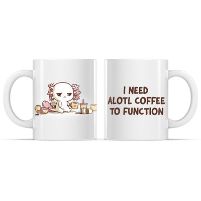 Ceramic Mug_TeeTurtle Need Alotl Coffee white mug featuring a tired axolotl surrounded by coffee cups with the caption, "I Need Alotl Coffee to Function".