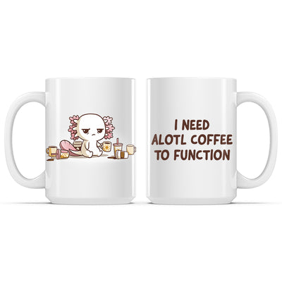 Ceramic Mug_TeeTurtle Need Alotl Coffee white mug featuring a tired axolotl surrounded by coffee cups with the caption, "I Need Alotl Coffee to Function".