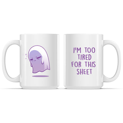 Ceramic Mug_TeeTurtle I'm Too Tired for This Sheet white mug featuring a tired ghost.