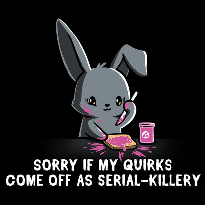 Sorry if my Serial-Killery t-shirt from TeeTurtle and quirks make me seem like a serial killer.