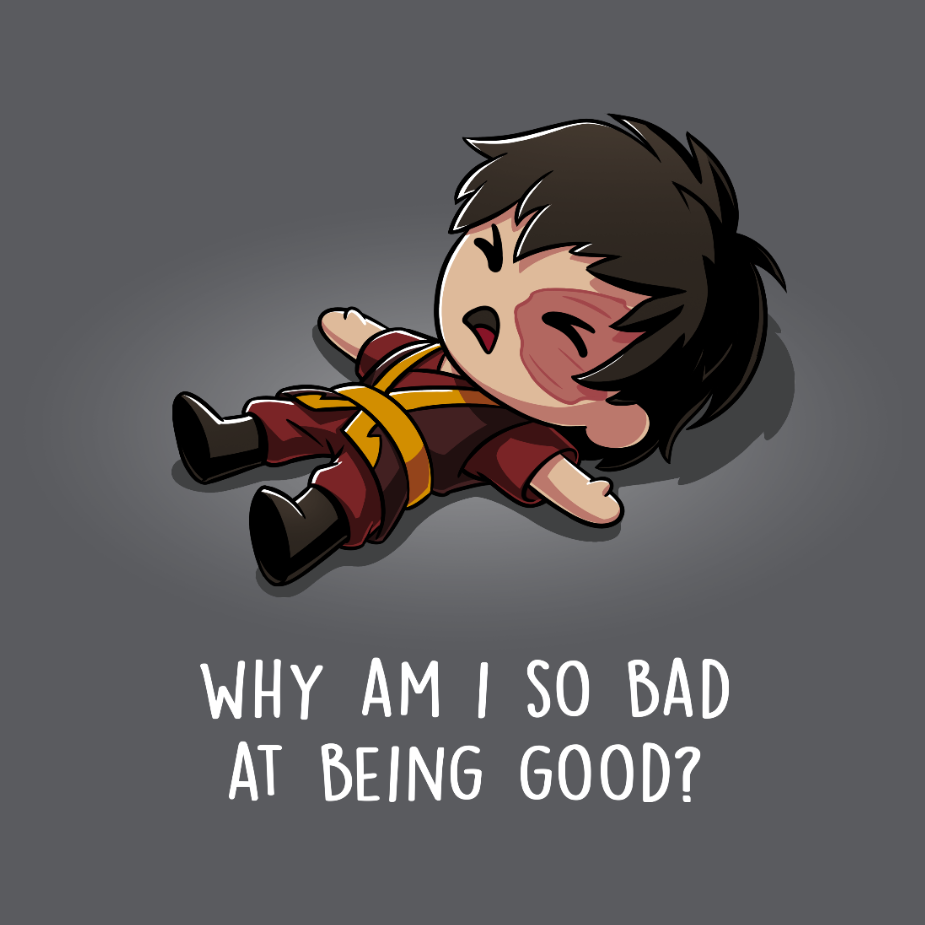 Premium Cotton T-shirt_TeeTurtle charcoal gray Why Am I So Bad at Being Good? apparel featuring Zuko from Avatar: The Last Airbender lying down on the floor with an angsty expression, and the caption, "Why Am I So Bad at Being Good?".
