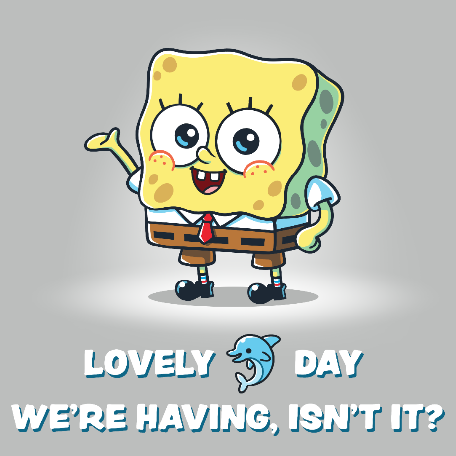 Premium Cotton T-shirt_TeeTurtle silver gray Lovely Day We're Having, Isn't It? apparel featuring SpongeBob SquarePants with his arm up in the air, and the caption, "Lovely [dolphin icon] Day We're Having, Isn't It?".