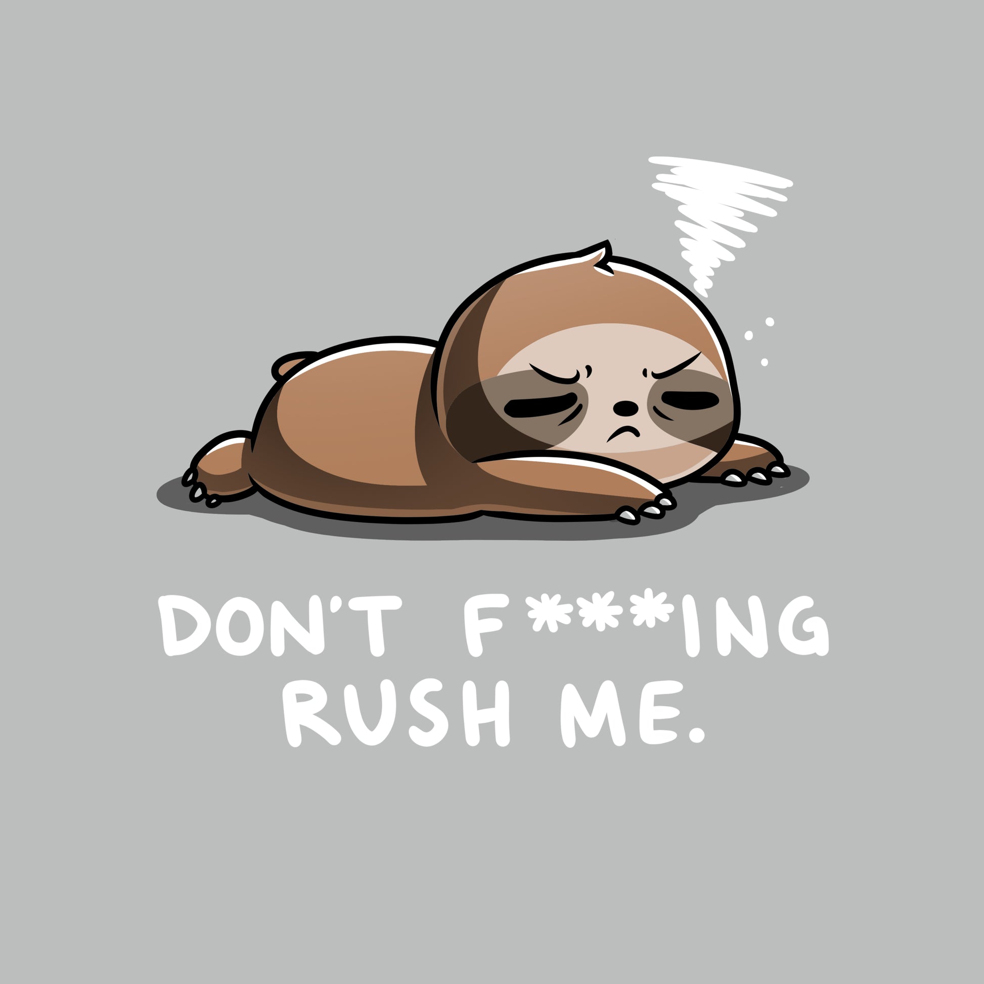 Premium Cotton T-shirt - A cartoon sloth lies down with eyes half-closed, appearing tired. A small swirl above its head represents drowsiness. Text below reads, "DON'T F*ING RUSH ME." This design on super soft ringspun cotton is perfect for those who appreciate Don't F***ing Rush Me by monsterdigital with a touch of humor.